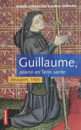 Couverture du produit · Guillaume : pèlerin en Terre sainte. Jérusalem, 1565