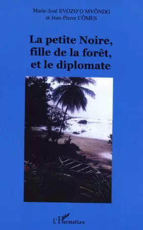 Couverture du produit · La petite Noire, fille de la forêt, et le diplomate