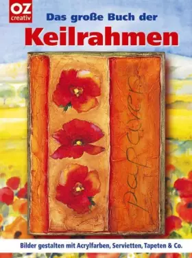 Couverture du produit · Das große Buch der Keilrahmen. Bilder gestalten mit Acrylfarben, Servietten, Tapeten & Co.