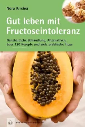 Couverture du produit · Gut leben mit Fructoseintoleranz: Ganzheitliche Behandlung, Alternativen, über 120 Rezepte und viele praktische Tipps (Edition 