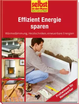 Couverture du produit · Effizient Energie sparen - selbst ist der Mann: Wäremedämmung, Heiztechniken, erneuerbare Energien