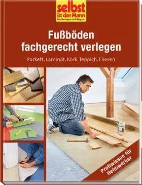 Couverture du produit · Fußböden fachgerecht verlegen - selbst ist der Mann: Parkett, Laminat, Kork, Teppich, Fliesen