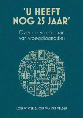Couverture du produit · 'U heeft nog 25 jaar': Over de zin en onzin van vroegdiagnostiek