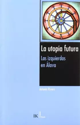 Couverture du produit · La utopía futura : las izquierdas en Álava : conformación de una cultura política