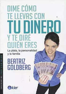 Couverture du produit · Dime como te llevas con tu dinero y te dire quien eres. La plata, la personalidad y la familia. (Sugerencias para vivir mejor /
