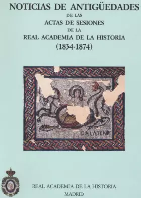 Couverture du produit · NOTICIAS DE ANTIGUEDADES DE LAS ACTAS DE SESIONES DE LA REAL ACADEMIA DE LA HISTORIA (1834-1874)