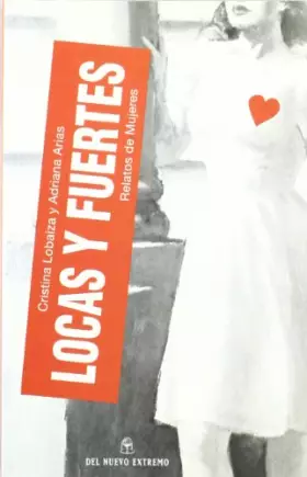 Couverture du produit · Locas y Fuertes: Relatos de Mujeres (Spanish Edition)