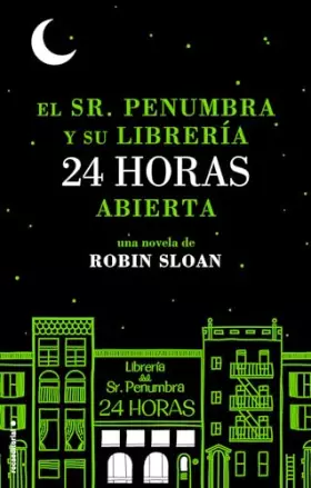 Couverture du produit · El Sr. Penumbra y su librería 24 horas abierta (SIN COLECCION)