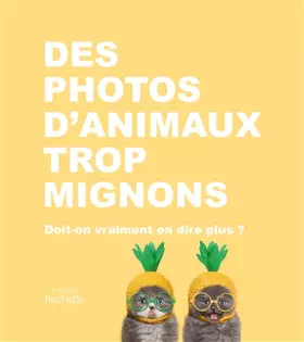 Couverture du produit · Des photos d'animaux trop mignons: Doit-on vraiment en dire plus ?