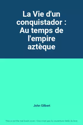 Couverture du produit · La Vie d'un conquistador : Au temps de l'empire aztèque