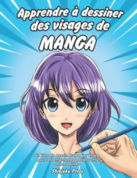 Couverture du produit · Apprendre à dessiner des visages de manga: Un livre de dessin étape par étape pour les enfants, les adolescents et les adultes 