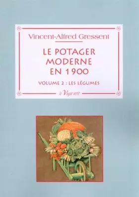 Couverture du produit · Le potager moderne en 1900: Volume 2, Les légumes : cultures et variétés
