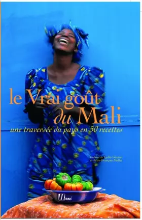 Couverture du produit · Le vrai goût du Mali: Une traversée du pays en 50 recettes