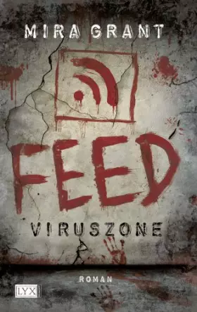 Couverture du produit · Feed - Viruszone: Viruszone. Roman (Newsflesh, Band 1)