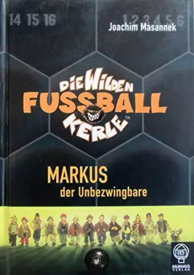 Couverture du produit · Markus, der Unbezwingbare: Die Wilden Fußballkerle Bd. 13