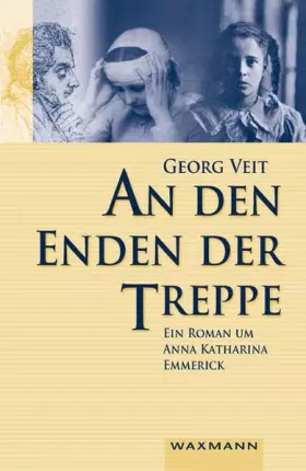 Couverture du produit · An den Enden der Treppe: Ein Roman um Anna Katharina Emmerick