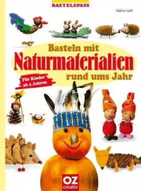 Couverture du produit · Basteln mit Naturmaterialien rund ums Jahr. Für Kinder ab 4 Jahren