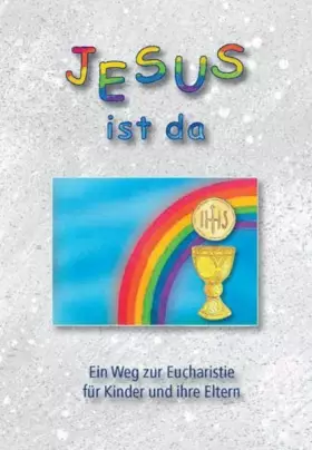 Couverture du produit · Jesus ist da: Ein Weg zur Eucharistie für Kinder und ihre Eltern