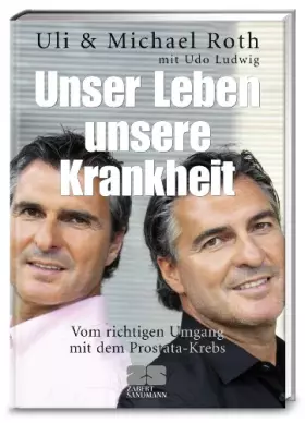 Couverture du produit · Unser Leben, unsere Krankheit: Vom richtigen Umgang mit dem Prostata-Krebs