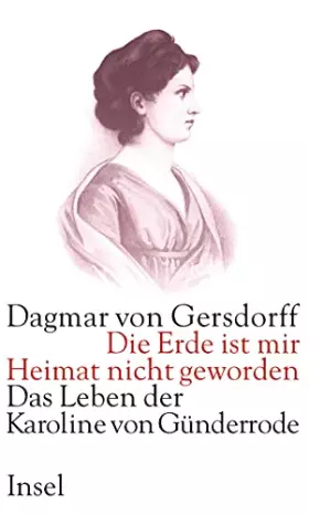 Couverture du produit · Die Erde ist mir Heimat nicht geworden: Das Leben der Karoline von Günderrode