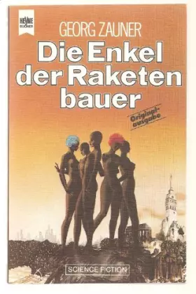 Couverture du produit · Die Enkel der Raketenbauer. Die Bajuvischen Dokumente. Berichte und Briefe aus dem 3. Jahrtausend n. Chr.