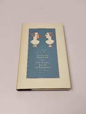 Couverture du produit · Eristische Dialektik oder Die Kunst, Recht zu behalten: In 38 Kunstgriffen dargestellt