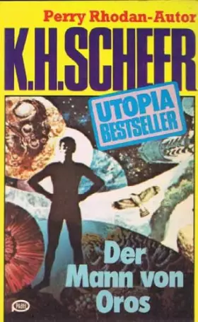 Couverture du produit · K.H.Scheer-UTOPIA BESTSELLER Taschenbuch 13, Der Mann von Oros (..Perry Rhodan-Autor)