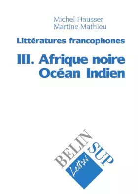 Couverture du produit · Littératures francophones, tome 3 : Afrique noire, Océan indien
