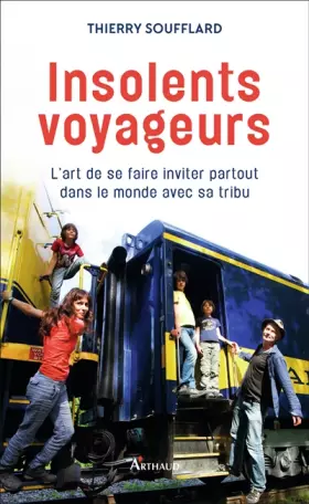 Couverture du produit · Insolents voyageurs : L'art de se faire inviter partout dans le monde avec sa tribu