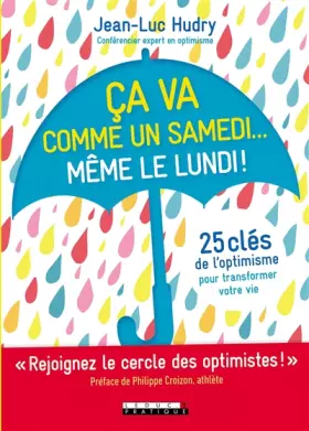 Couverture du produit · Ca va comme un samedi... même le lundi !: 25 clés de l'optimisme pour transformer votre vie