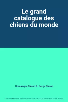 Couverture du produit · Le grand catalogue des chiens du monde