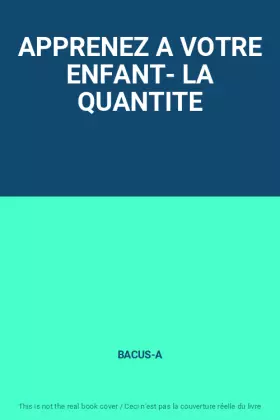 Couverture du produit · APPRENEZ A VOTRE ENFANT- LA QUANTITE