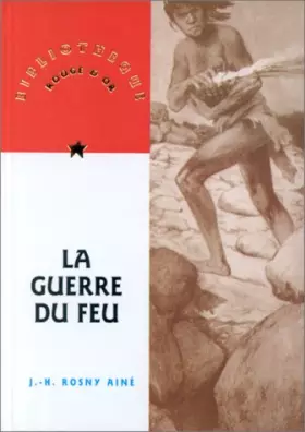 Couverture du produit · LA GUERRE DU FEU. Roman des Ages Farouches