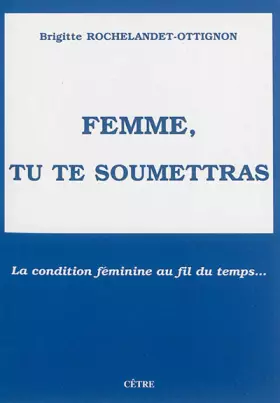 Couverture du produit · Femme, tu te soumettras: La condition féminine au fil du temps