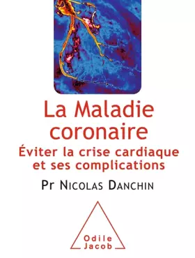 Couverture du produit · La Maladie coronaire : Éviter la crise cardiaque et ses complications