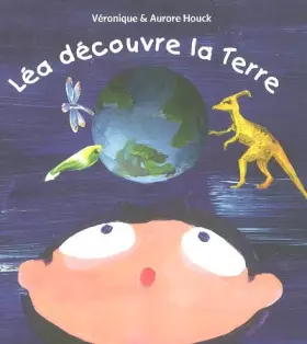 Léa découvre la Terre -  Véronique Houck et  Aurore Houck