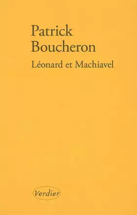 Léonard et Machiavel -  Patrick Boucheron