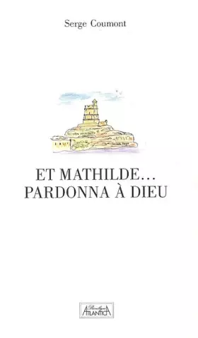 Couverture du produit · Et Mathilde Pardonna a Dieu!