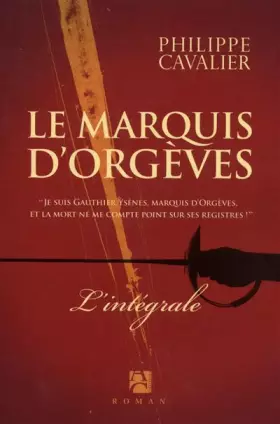 Couverture du produit · Le marquis d'Orgèves, Tome 1 : Le trésor des Fils de France / Tome 2 : La couronne de cendres / Tome 3 : Le jardin des Épées