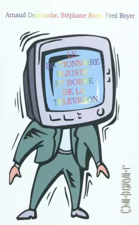 Couverture du produit · Le dictionnaire injuste et borné de la télévision