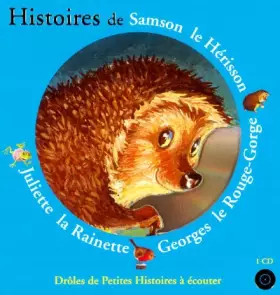 Couverture du produit · Histoires de Samson le Hérisson, Georges le Rouge-Gorge, Juliette la Rainette (1 livre + 1 CD audio)