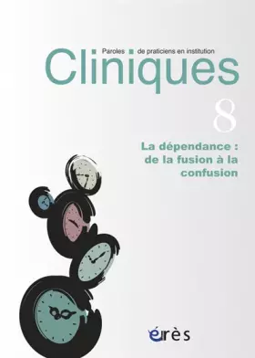Couverture du produit · Cliniques, N° 8 : La dépendance : de la fusion à la confusion