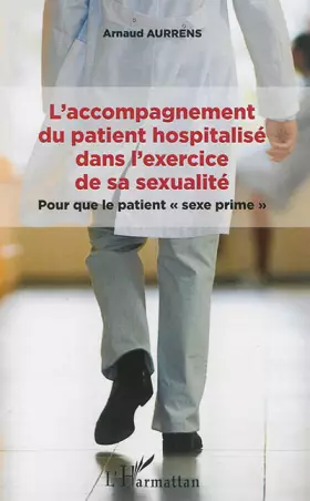 Couverture du produit · L'accompagnement du patient hospitalisé dans l'exercice de sa sexualité: Pour que le patient sexe prime""