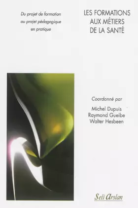 Couverture du produit · Les formations aux métiers de la santé: Du projet de formation au projet pédagogique en pratique