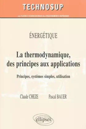 Couverture du produit · Thermodynamique des principes aux applications principes systèmes simples énergétiques niveau b