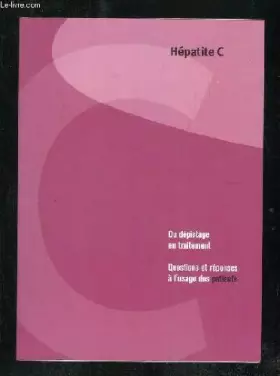 Couverture du produit · HEPATITE C. DU DEPISTAGE AU TRAITEMENT. QUESTIONS ET REPONSES A L USAGE DES PATIENTS.