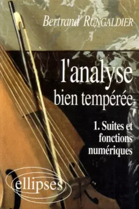 Couverture du produit · L'analyse bien tempérée, tome 1 : Suites et fonctions numériques