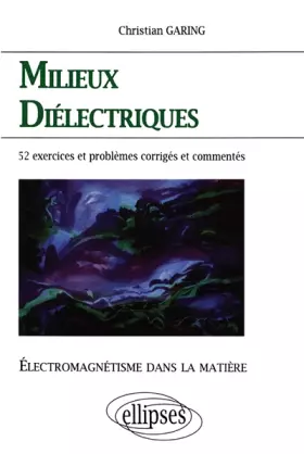 Couverture du produit · Milieux diélectriques: électromagnétisme dans la matière : exercices et problèmes corrigés et commentés posés à l§écrit et à l'