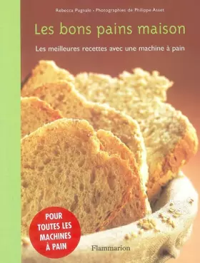 Couverture du produit · Les bons pains maison : Les meilleures recettes avec une machine à pain