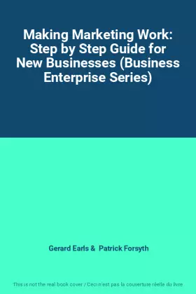 Couverture du produit · Making Marketing Work: Step by Step Guide for New Businesses (Business Enterprise Series)